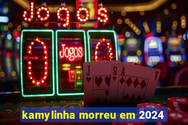 kamylinha morreu em 2024